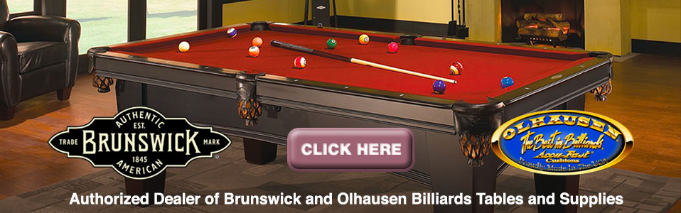 Authorized Dealer of Brunswick and Olhausen Billiards Tables and Supplies